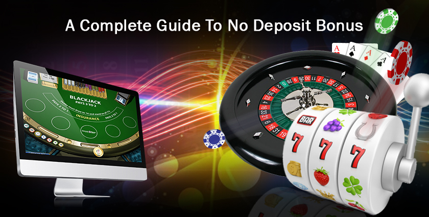 A Complete Guide To No Deposit Bonus