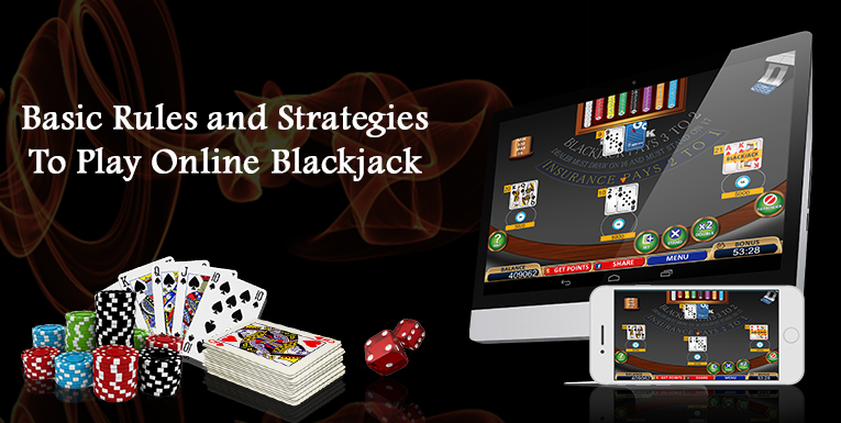 Basic Rules and Strategies to Play Online Blackjack