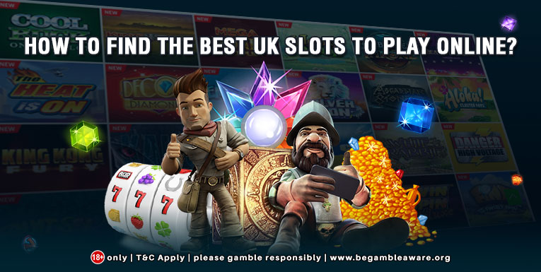How to Find The Best UK Slots To Play Online?