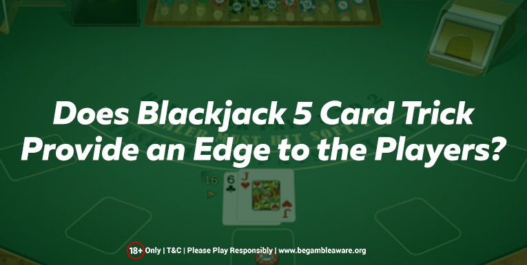 Does Blackjack 5 Card Trick Provide an Edge to the Players?