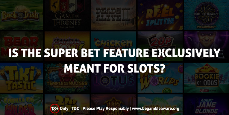 Is The Super Bet Feature Exclusively Meant For Slots?