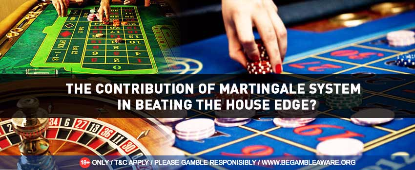 The Contribution of Martingale System in Beating the House Edge