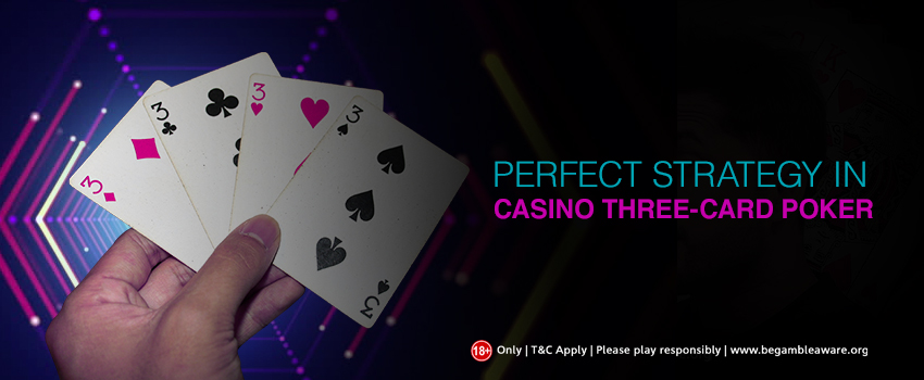 What is the Perfect Strategy in Casino Three-Card Poker?