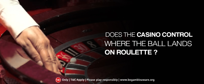 Does the Casino Control where the Ball Lands in the Roulette?