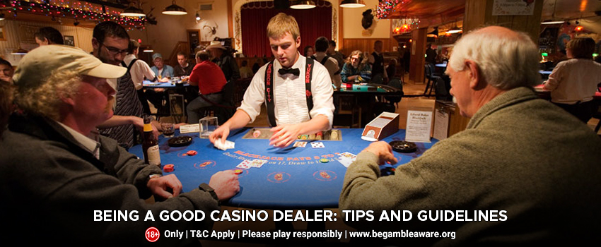 Being a good casino dealer: Tips and guidelines