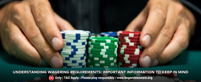 Understanding Wagering Requirements: Important Information to Keep in Mind