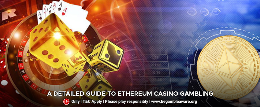 A Detailed Guide to Ethereum Casino Gambling