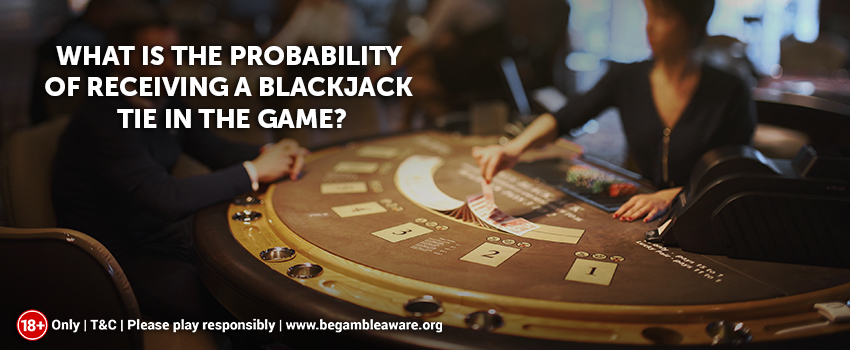 What-Is-The-Probability-of-Receiving-a-Blackjack-Tie-In-The-Game